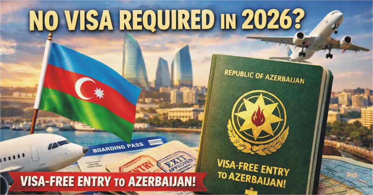 No Visa Required in 2026? Azerbaijan Opens Visa Free Entry for Dozens of Nationalities